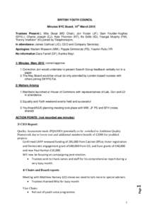 BRITISH YOUTH COUNCIL Minutes BYC Board, 14th March 2015 Trustees Present:); Mita Desai (MD Chair); Jon Foster (JF); Sam Foulder-Hughes (SFH);); Chante Joseph (CJ); Kyle Thornton (KT); Ife Grillo (IG); Feargal Murphy (FM
