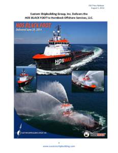 ESG Press Release August 5, 2014 Eastern Shipbuilding Group, Inc. Delivers the HOS BLACK FOOT to Hornbeck Offshore Services, LLC.