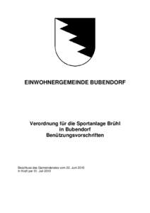 EINWOHNERGEMEINDE BUBENDORF  Verordnung für die Sportanlage Brühl in Bubendorf Benützungsvorschriften
