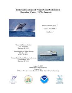 Historical Evidence of Whale/Vessel Collisions in Hawaiian Waters (1975 – Present) Marc O. Lammers, Ph.D. 1,2 Adam A. Pack, Ph.D. 3 Lisa Davis 1