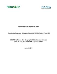 North American Numbering Plan  Numbering Resource Utilization/Forecast (NRUF) Report, Form 502 JOB AID to Report Non-Geographic Utilization and Forecast Data for 5XX NXX Codes and 9YY NXX Codes