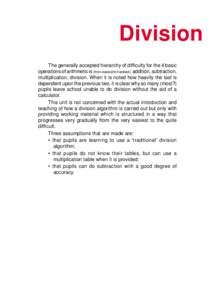 Division The generally accepted hierarchy of difficulty for the 4 basic operations of arithmetic is (from easiest to hardest): addition, subtraction, multiplication, division. When it is noted how heavily the last is dep