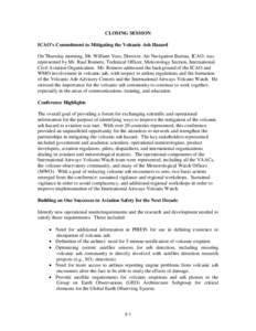 CLOSING SESSION ICAO’s Commitment to Mitigating the Volcanic Ash Hazard On Thursday morning, Mr. William Voss, Director, Air Navigation Bureau, ICAO, was represented by Mr. Raul Romero, Technical Officer, Meteorology S