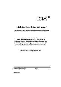 The Journal of the London Court of International Arbitration  Public International Law, Investment Treaties and Commercial Arbitration: an emerging system of complementarity?