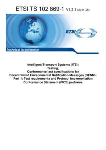 TS[removed]V1[removed]Intelligent Transport Systems (ITS); Testing; Conformance test specifications for Decentralized Environmental Notification Messages (DENM); Part 1: Test requirements and Protocol Implementation Co