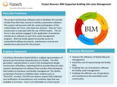 Project Resume: BIM Supported Building Life-cycle Management  Executive Summary This project will develop software tools to facilitate the transfer of data from BIM data records to facility sustainment software. This pro