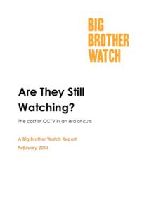 Are They Still Watching? The cost of CCTV in an era of cuts A Big Brother Watch Report February 2016