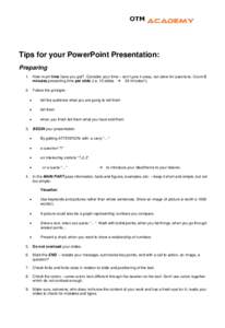 Tips for your PowerPoint Presentation: Preparing 1. How much time have you got? -Consider your time – don’t give it away, but allow for questions. Count 2 minutes presenting time per slide (i.e. 15 slides 30 mi