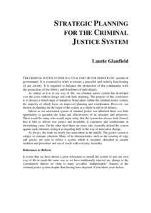 STRATEGIC PLANNING FOR THE CRIMINAL JUSTICE SYSTEM Laurie Glanfield  THE CRIMINAL JUSTICE SYSTEM IS A VITAL PART OF OUR DEMOCRATIC system of