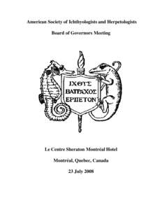 American Society of Ichthyologists and Herpetologists Board of Governors Meeting Le Centre Sheraton Montréal Hotel Montréal, Quebec, Canada 23 July 2008