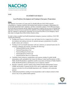 14-02 STATEMENT OF POLICY Local Workforce Development and Training in Emergency Preparedness Policy The National Association of County and City Health Officials (NACCHO) supports comprehensive, ongoing workforce developm