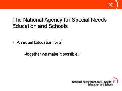 The National Agency for Special Needs Education and Schools •	  An equal Education for all -together we make it possible!  National evaluation: