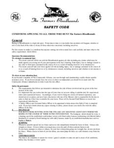 SAFETY CODE CONDITIONS APPLYING TO ALL THOSE WHO HUNT The Farmers Bloodhounds General Riding to Bloodhounds is a high-risk sport. From time to time it is inevitable that accidents will happen, whether or not it is the fa