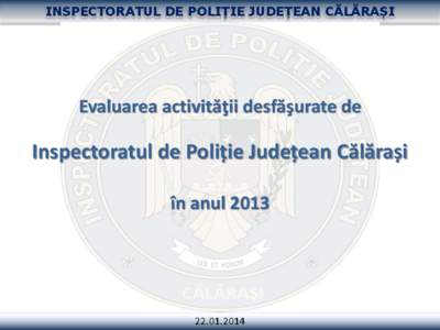 INSPECTORATUL DE POLIȚIE JUDEȚEAN CĂLĂRAȘI  Evaluarea activităţii desfăşurate de