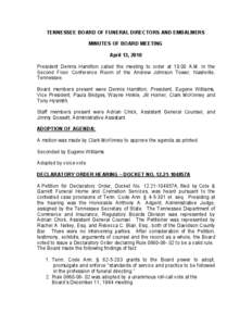 TENNESSEE BOARD OF FUNERAL DIRECTORS AND EMBALMERS  MINUTES OF BOARD MEETING  April 13, 2010  President  Dennis  Hamilton  called  the  meeting  to  order  at  10:00  A.M.  in  the  Second  Fl