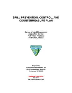 SPILL PREVENTION, CONTROL, AND COUNTERMEASURE PLAN Bureau of Land Management Alaska Fire Service Fort Yukon Fire Base