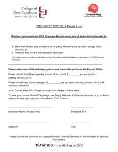 CNC UNITED WAY 2014 Pledge Form  This form only applies to CNC Employee Donors using payroll deductions who wish to: 1. Have their United Way donations be on-going without having to submit pledge forms annually, or