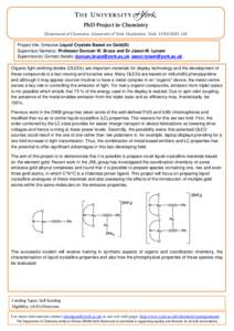 PhD Project in Chemistry Department of Chemistry, University of York, Heslington, York, YO10 5DD, UK Project title: Emissive Liquid Crystals Based on Gold(III) Supervisor Name(s): Professor Duncan W. Bruce and Dr Jason M