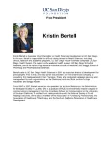 Vice President  Kristin Bertell Kristin Bertell is Associate Vice Chancellor for Health Sciences Development at UC San Diego. In this role, Bertell is responsible for all fund raising related to Health Sciences, includin
