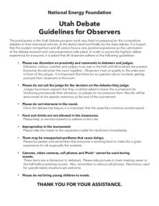 National Energy Foundation  Utah Debate Guidelines for Observers The participants in the Utah Debate program work very hard in preparing for the competitive debates in their individual schools, at the district level and 