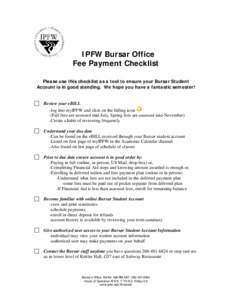 IPFW Bursar Office Fee Payment Checklist Please use this checklist as a tool to ensure your Bursar Student Account is in good standing. We hope you have a fantastic semester!  Review your eBILL