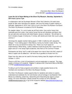 For immediate release CONTACT Charmeine Wait, Silver City Museum[removed]removed] Learn the Art of Paper Making at the Silver City Museum, Saturday, September 6, 2014 from 2 pm to 4 pm