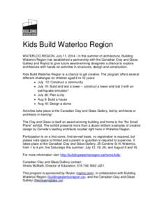 Kids Build Waterloo Region WATERLOO REGION, July 11, [removed]In this summer of architecture, Building Waterloo Region has established a partnership with the Canadian Clay and Glass Gallery and Roylco to give future award-