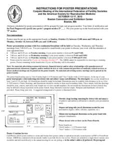 INSTRUCTIONS FOR POSTER PRESENTATIONS Conjoint Meeting of the International Federation of Fertility Societies and the American Society for Reproduction Medicine OCTOBER 12-17, 2013 Boston Convention and Exhibition Center