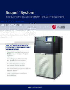Sequel™ System Introducing the scalable platform for SMRT® Sequencing GAIN A COMPREHENSIVE VIEW OF GENOMES, TRANSCRIPTOMES, AND EPIGENOMES