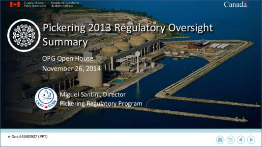 Pickering 2013 Regulatory Oversight Summary OPG Open House November 26, 2014 Miguel Santini, Director Pickering Regulatory Program