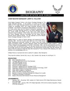 UNITED STATES AIR FORCE CHIEF MASTER SERGEANT LARRY G. TOLLIVER Chief Master Sergeant Tolliver is the Senior Paralegal Manager to The Judge Advocate General. In this position, he serves as the senior advisor to The Judge