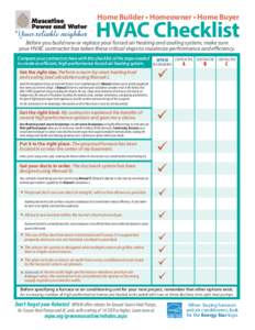 Home Builder • Homeowner • Home Buyer  HVAC Checklist Before you build new or replace your forced air heating and cooling system, make sure your HVAC contractor has taken these critical steps to maximize performance 