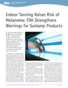Consumer Health Information www.fda.gov/consumer Indoor Tanning Raises Risk of Melanoma: FDA Strengthens Warnings for Sunlamp Products