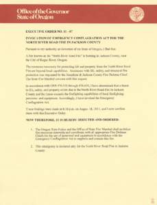 EXECUTIVE ORDER NO[removed]INVOCATION OF EMERGENCY CONFLAGRATION ACT FOR THE NOR,TH RIVER ROAD FIRE IN JACKSON COUNTY Pursuant to my authority as Governor of the State of Oregon, I find that: A fire known as the 