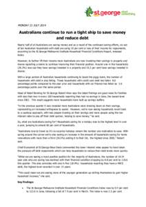 MONDAY 21 JULYAustralians continue to run a tight ship to save money and reduce debt Nearly half of all Australians are saving money and as a result of the continued saving efforts, six out of ten Australian house