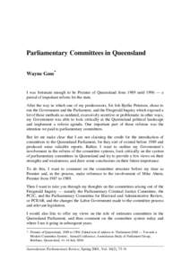 Parliamentary Committees in Queensland Wayne Goss* I was fortunate enough to be Premier of Queensland from 1989 until 1996 — a period of important reform for the state. After the way in which one of my predecessors, Si