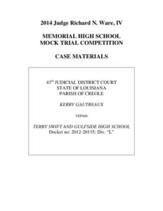 2014 Judge Richard N. Ware, IV MEMORIAL HIGH SCHOOL MOCK TRIAL COMPETITION CASE MATERIALS  43rd JUDICIAL DISTRICT COURT