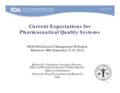 Current Expectations for Pharmaceutical Quality Systems PDA/FDA Executive Management Workshop Baltimore, MD (September 12-13, [removed]Richard L. Friedman, Associate Director,