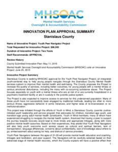 INNOVATION PLAN APPROVAL SUMMARY Stanislaus County Name of Innovative Project: Youth Peer Navigator Project Total Requested for Innovative Project: $86,502 Duration of Innovative Project: Two Years Staff Recommends: APPR