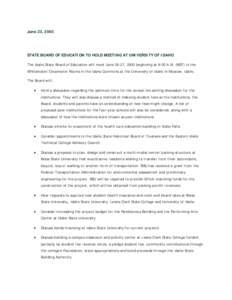 June 23, 2003  STATE BOARD OF EDUCATION TO HOLD MEETING AT UNIVERSITY OF IDAHO The Idaho State Board of Education will meet June 26-27, 2003 beginning at 9:00 A.M. (MST) in the Whitewater/Clearwater Rooms in the Idaho Co