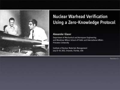 Nuclear Warhead Verification Using a Zero-Knowledge Protocol Alexander Glaser Department of Mechanical and Aerospace Engineering and Woodrow Wilson School of Public and International Affairs Princeton University