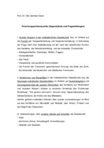 Prof. Dr. Otto Gerhard Oexle  Forschungsschwerpunkte (Gegenstände und Fragestellungen) I. Soziale Gruppen in der mittelalterlichen Gesellschaft, bes. im Hinblick auf die Formen der Vergesellschaftung und Vergemeinschaft