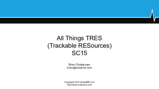 All Things TRES (Trackable RESources) SC15 Brian Christiansen 