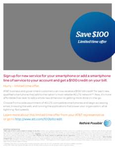 Save $100 Limited time offer Sign up for new service for your smartphone or add a smartphone line of service to your account and get a $100 credit on your bill. Hurry – limited time offer.