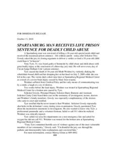 FOR IMMEDIATE RELEASE October 13, 2010 SPARTANBURG MAN RECEIVES LIFE PRISON SENTENCE FOR DEADLY CHILD ABUSE A Spartanburg man was convicted of killing a 10-year-old special needs child and