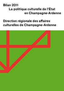 Bilan 2011 La politique culturelle de l’État en Champagne-Ardenne Direction régionale des affaires culturelles de Champagne-Ardenne