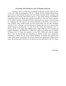 Proceedings of the Meeting for Land Use Planning of Haryana A meeting to discuss scientific land use planning for Haryana was held on June 30, 2012 at 9:00 A.M. under the chairmanship of Dr. R. S. Paroda, Hon’ble Chair