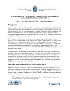 REASSESSMENT OF THE RESPONSE FROM CANADIAN NATIONAL TO RAIL SAFETY RECOMMENDATION R03-04 INSPECTION AND MAINTENANCE OF TIMBER BRIDGES Background On 14 May 2003, a Canadian National (CN) train derailed on a timber bridge 