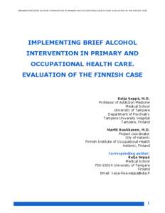 IMPLEMENTING BRIEF ALCOHOL INTERVENTION IN PRIMARY AND OCCUPATIONAL HEALTH CARE. EVALUATION OF THE FINNISH CASE  IMPLEMENTING BRIEF ALCOHOL INTERVENTION IN PRIMARY AND OCCUPATIONAL HEALTH CARE. EVALUATION OF THE FINNISH 