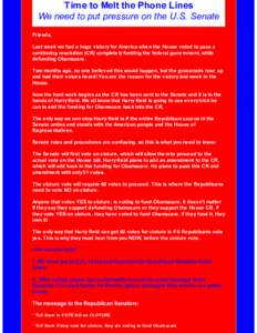 Time to Melt the Phone Lines We need to put pressure on the U.S. Senate Friends, Last week we had a huge victory for America when the House voted to pass a continuing resolution (CR) completely funding the federal govern